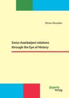 Swiss-Azerbaijani relations through the Eye of History