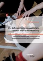 Die Schülermentorenausbildung Sport in Baden-Württemberg. Zwischen fachdidaktischen Ansprüchen und ausbildungspraktischen Wirklichkeitsfacetten