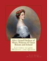 Alice, Grand Duchess of Hesse, Princess of Great Britain and Ireland