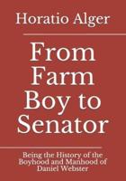 From Farm Boy to Senator : Being the History of the Boyhood and Manhood of Daniel Webster