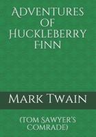 Adventures of Huckleberry Finn: (Tom Sawyer's Comrade)
