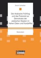 Der Arabische Frühling und das Potenzial zur Demokratie der arabischen Staaten im Nahen Osten und Nordafrika