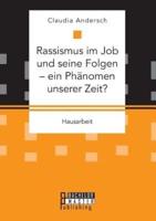 Rassismus im Job und seine Folgen - ein Phänomen unserer Zeit?