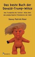 Das beste Buch der Donald-Trump-Witze: Von Trumpzilla bis Twitler: Alles über den großartigsten Präsidenten der Welt