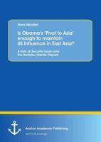 Is Obama's 'Pivot to Asia' enough to maintain US Influence in East Asia?:A look at Security Issues and the Senkaku Islands Dispute