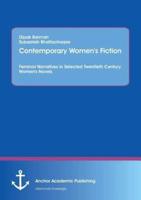 Contemporary Women's Fiction:Feminist Narratives in Selected Twentieth Century Women's Novels