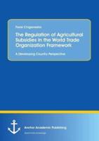 The Regulation of Agricultural Subsidies in the  World Trade Organization Framework. A Developing Country Perspective