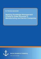 Applying Knowledge Management to Build-to-Order Processes in Manufacturing and Service Companies