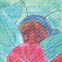 Wie Die Kleine Raupe Wieder Fliegen Lernte