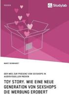 Toy Story. Wie eine neue Generation von Sexshops die Werbung erobert:Soziologische und medienwissenschaftliche Rahmenbedingungen zur Präsenz von Sexshops in audiovisuellen Medien. Eine empirische Analyse