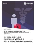 Gesundheitliche Eigenverantwortung in der Berichterstattung deutschsprachiger Printmedien. Welches Verständnis von Gesundheit wird konstruiert?:Eine diskursanalytische Untersuchung