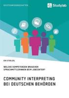 Community Interpreting bei deutschen Behörden. Welche Kompetenzen brauchen SprachmittlerInnen beim Jobcenter?:Eine Bedarfsanalyse