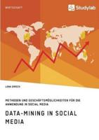 Data-Mining in Social Media:Methoden und Geschäftsmöglichkeiten für die Anwendung in Social Media