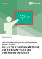 Inklusiver Religionsunterricht und die Bewältigung von Unterrichtsstörungen:Überlegungen zur Rolle des Religionslehrers und konkrete Methoden