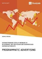 Programmatic Advertising. Datengetriebene Display-Werbung im Blickwinkel des deutschen und europäischen Datenschutzrechts