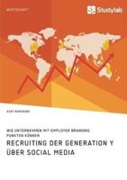 Recruiting der Generation Y über Social Media:Wie Unternehmen mit Employer Branding punkten können