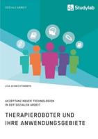 Therapieroboter und ihre Anwendungsgebiete. Akzeptanz neuer Technologien in der Sozialen Arbeit