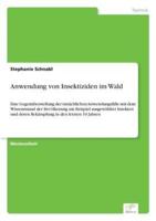 Anwendung von Insektiziden im Wald:Eine Gegenüberstellung der tatsächlichen Anwendungsfälle mit dem Wissensstand der Bevölkerung am Beispiel ausgewählter Insekten und deren Bekämpfung in den letzten 10 Jahren