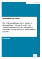 Zur Erziehung bürgerlicher Kinder in Stralsund um 1500 am Beispiel von Kindheitserfahrungen des vormaligen Stralsunder Bürgermeisters Bartholomäus Sastrow