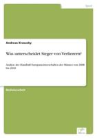 Was unterscheidet Sieger von Verlierern?:Analyse der Handball Europameisterschaften der Männer von 2008 bis 2018