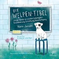 Die Welpen-Fibel. Junge Hunde Im Ersten Lebensjahr