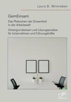 GemEinsam - Das Phänomen Der Einsamkeit in Der Arbeitswelt. Hintergrundwissen Und Lösungsansätze Für Unternehmen Und Führungskräfte