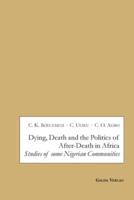 Dying, Death and the Politics of After-Death in Africa:Studies of some Nigerian Communities