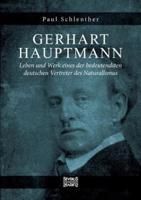 Gerhart Hauptmann -  Leben und Werk:Leben und Werk eines der bedeutendsten deutschen Vertreter des Naturalismus