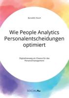 Wie People Analytics Personalentscheidungen optimiert. Digitalisierung als Chance für das Personalmanagement