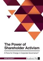 The Power of Shareholder Activism. A Force for Change in Corporate Governance?