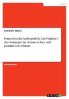 Feministische Außenpolitik. Ein Vergleich Des Konzepts Im Theoretischen Und Praktischen Diskurs