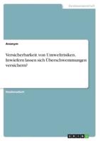 Versicherbarkeit Von Umweltrisiken. Inwiefern Lassen Sich Überschwemmungen Versichern?