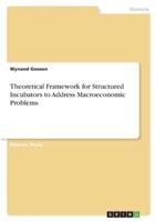 Theoretical Framework for Structured Incubators to Address Macroeconomic Problems