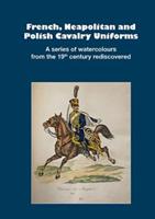 French, Neapolitan and Polish Cavalry Uniforms 1804-1831