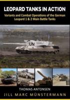 Leopard Tanks in Action: History, Variants and Combat Operations of the German Leopard 1 & 2 Main Battle Tanks