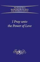 I Pray Unto the Power of Love