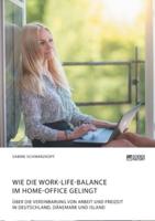 Wie die Work-Life-Balance im Home-Office gelingt:Über die Vereinbarung von Arbeit und Freizeit in Deutschland, Dänemark und Island