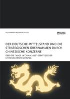 Der deutsche Mittelstand und die strategischen Übernahmen durch chinesische Konzerne:Über die "Made in China 2025"-Strategie der chinesischen Regierung