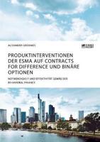 Produktinterventionen der ESMA auf Contracts for Difference und binäre Optionen. Notwendigkeit und Effektivität gemäß der Behavioral Finance