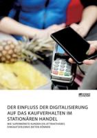 Der Einfluss der Digitalisierung auf das Kaufverhalten im stationären Handel. Wie Supermärkte Kunden ein attraktiveres Einkaufserlebnis bieten können