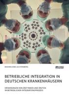 Betriebliche Integration in deutschen Krankenhäusern. Erfahrungen von Ärztinnen und Ärzten im betrieblichen Integrationsprozess