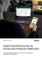 Arbeitszeiterfassung in Zeiten des mobilen Arbeitens. Wie Unternehmen und Beschäftigte mit Arbeitszeit im Homeoffice umgehen