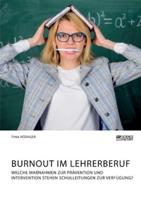 Burnout im Lehrerberuf. Welche Maßnahmen zur Prävention und Intervention stehen Schulleitungen zur Verfügung?