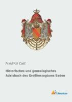 Historisches Und Genealogisches Adelsbuch Des Großherzogtums Baden