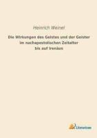 Die Wirkungen Des Geistes Und Der Geister Im Nachapostolischen Zeitalter Bis Auf Irenäus