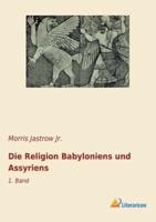 Die Religion Babyloniens Und Assyriens