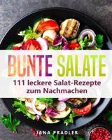 Bunte Salate: 111 leckere Salat-Rezepte zum Nachmachen