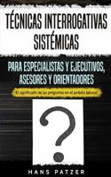 Técnicas interrogativas sistémicas para especialistas y ejecutivos, asesores y orientadores: El significado de las preguntas en el ámbito laboral