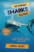 All Things Sharks For Kids: Filled With Plenty of Facts, Photos, and Fun to Learn all About Sharks