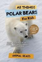 All Things Polar Bears For Kids